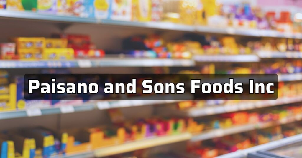 Paisano and Sons Foods Inc