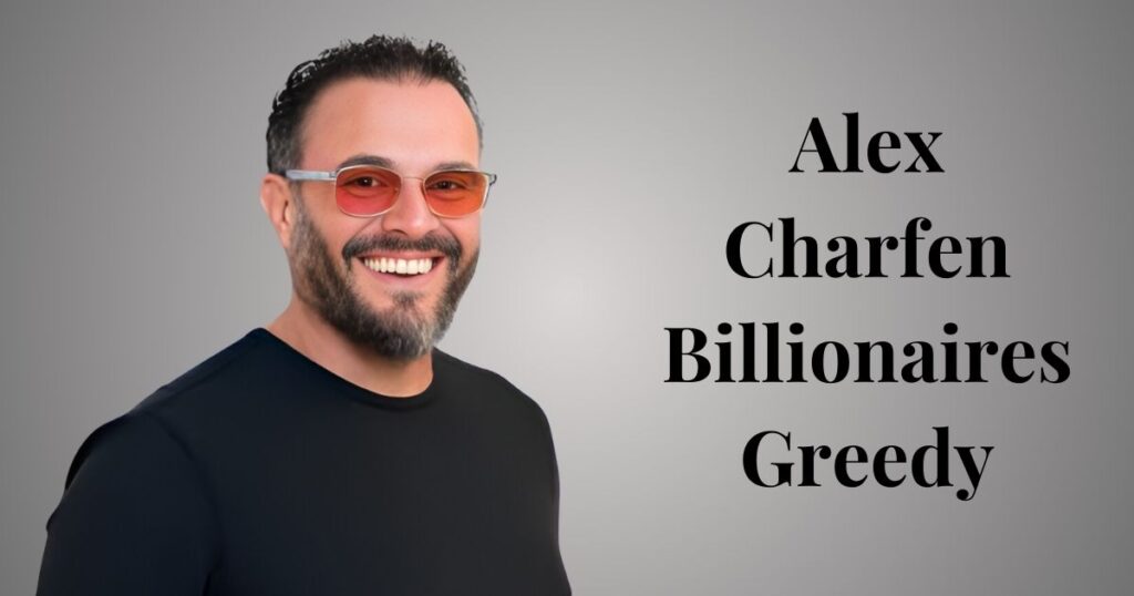 Alex Charfen Billionaires Greedy