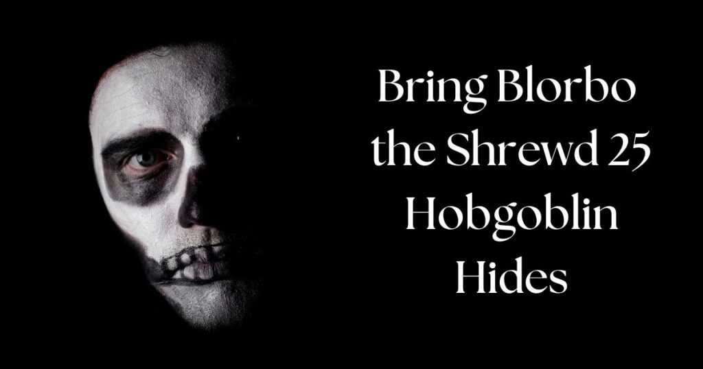 Bring Blorbo the Shrewd 25 Hobgoblin Hides