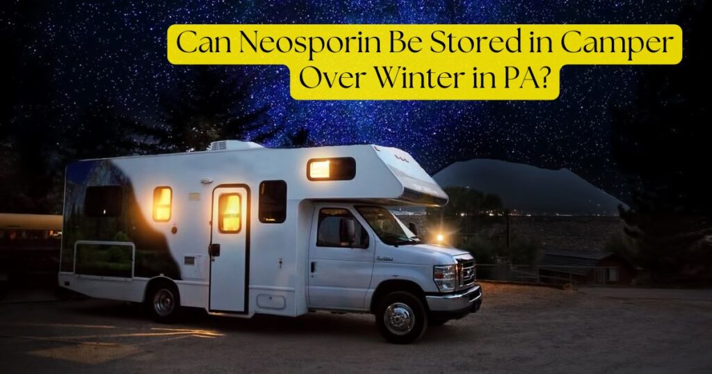 Can Neosporin Be Stored in Camper Over Winter in PA (1)