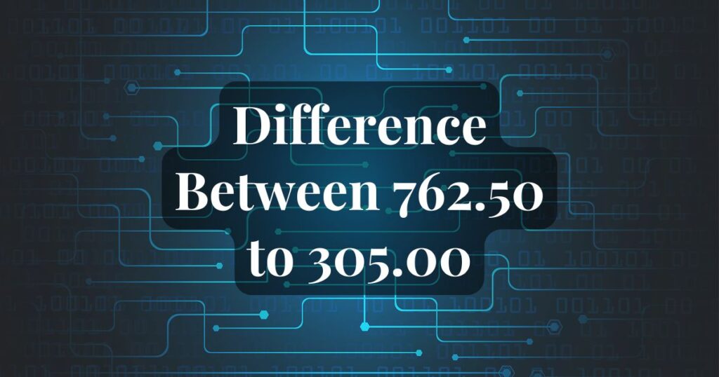 Difference Between 762.50 to 305.00