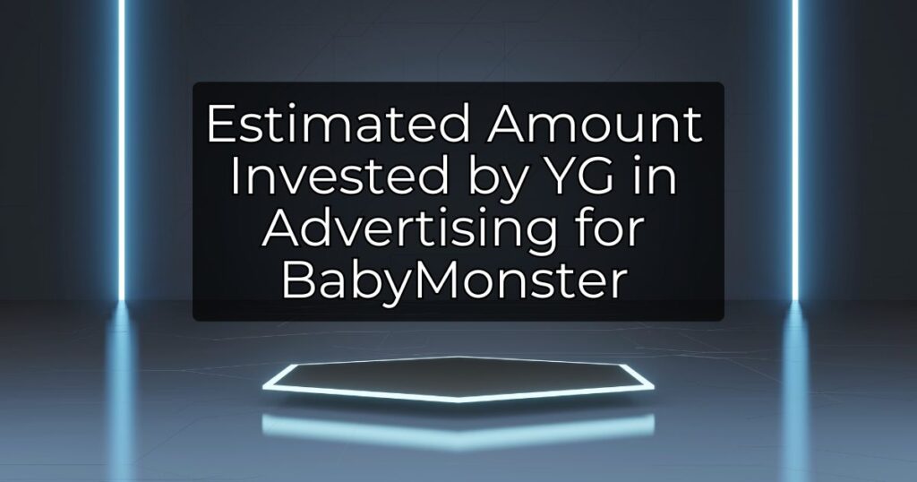 Estimated Amount Invested by YG in Advertising for BabyMonster