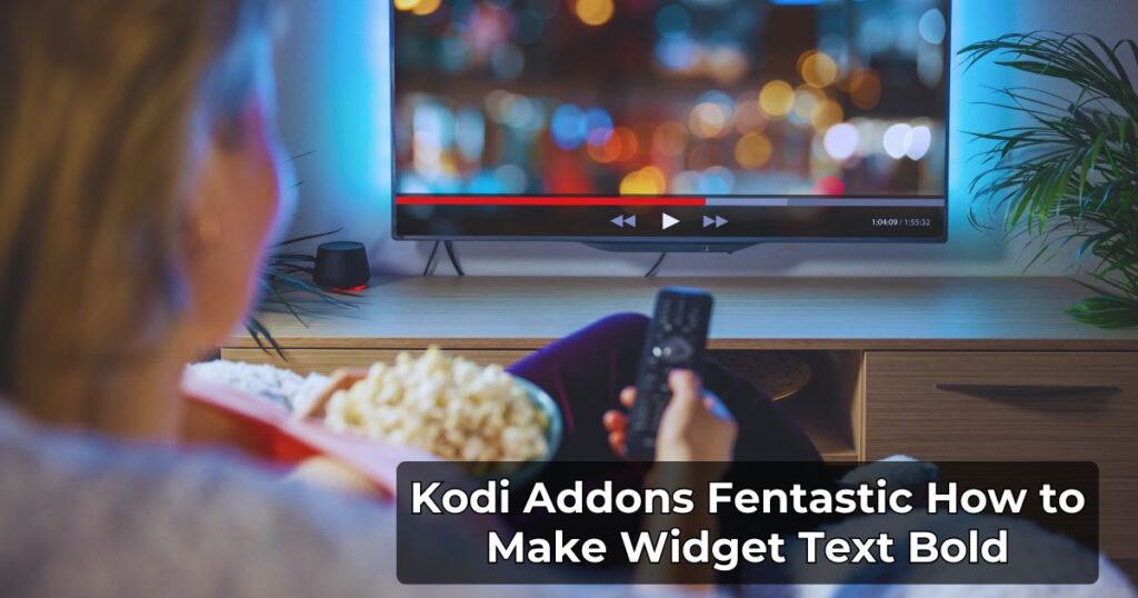 Kodi Addons Fentastic How to Make Widget Text Bold