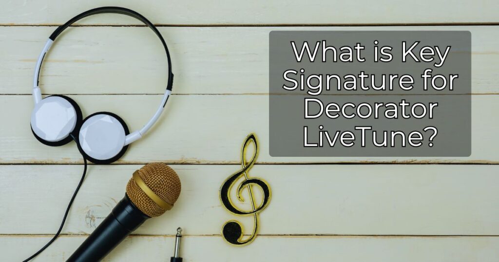 What is Key Signature for Decorator LiveTune (1)